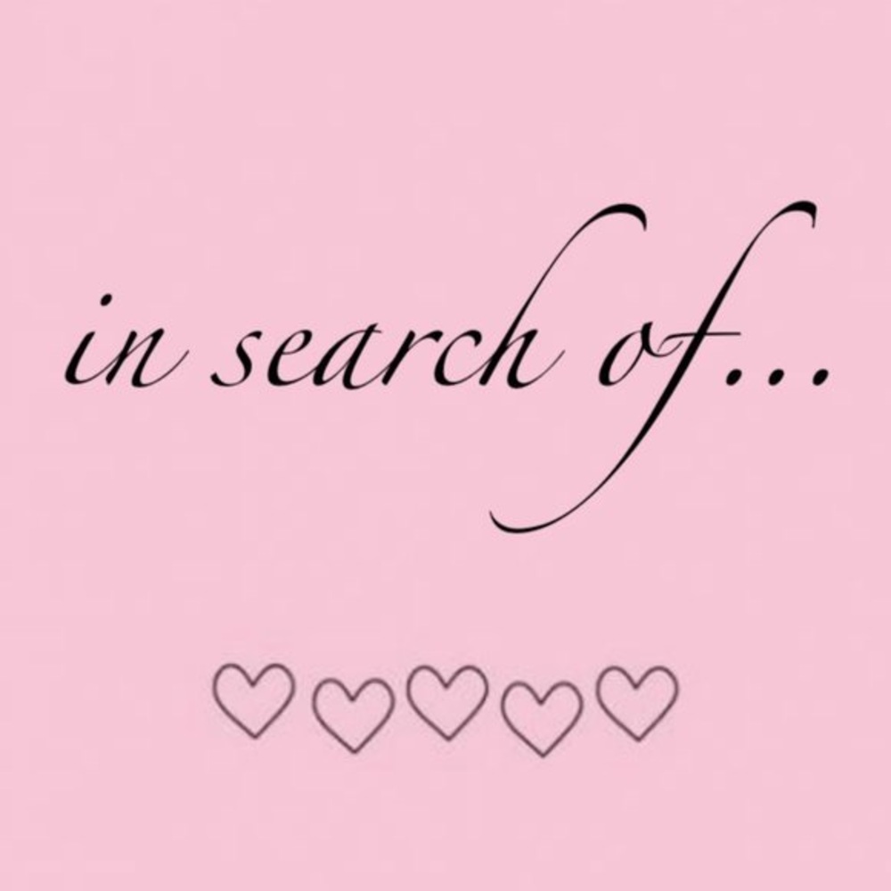 Things I’m in search of. 🥰